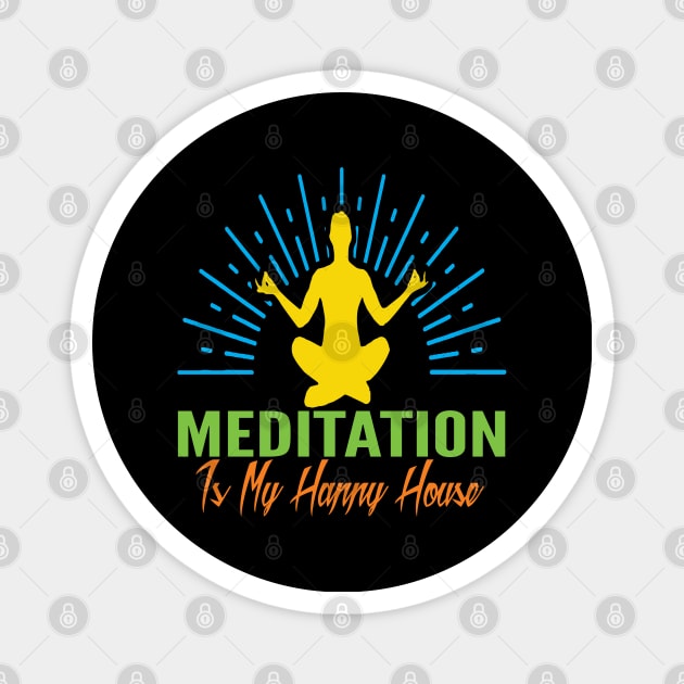 Meditation Is my Happy House Magnet by Gift Designs